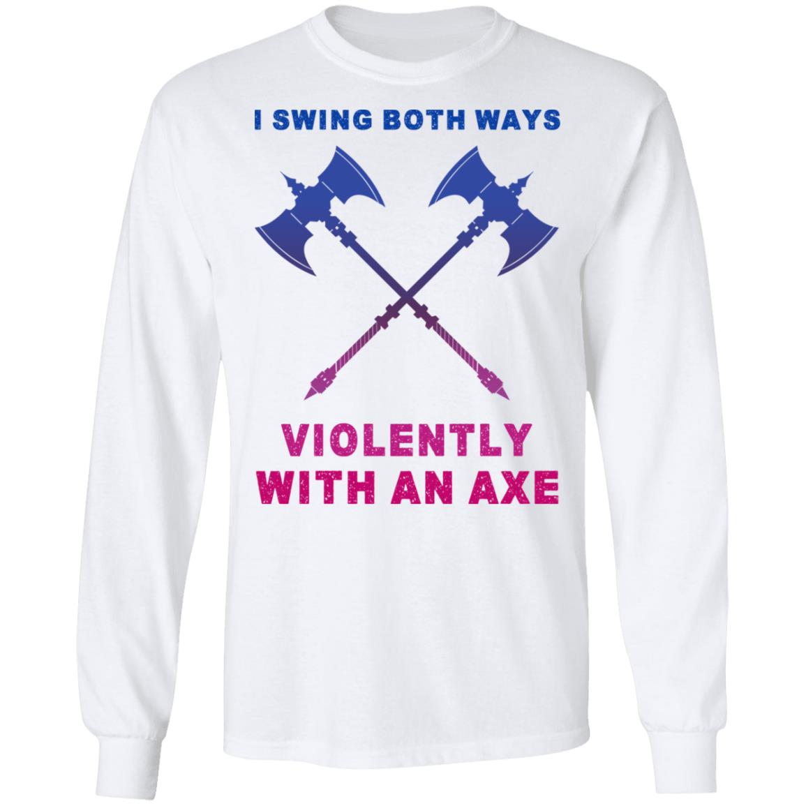 I Swing Both Ways Violently With An Axe Shirt, Hoodie, Tank