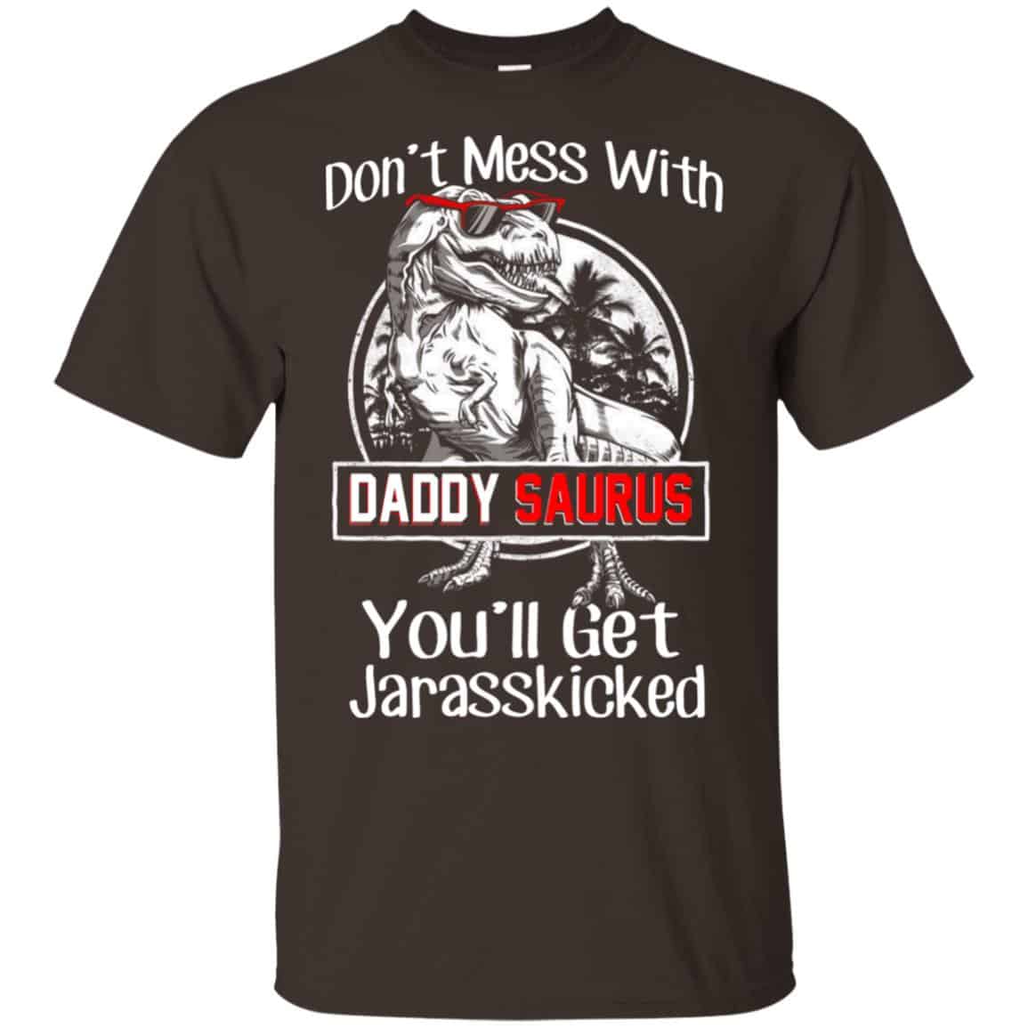 Don’t Mess With Daddy Saurus You’ll Get Jurasskicked T-Shirts, Hoodie, Tank