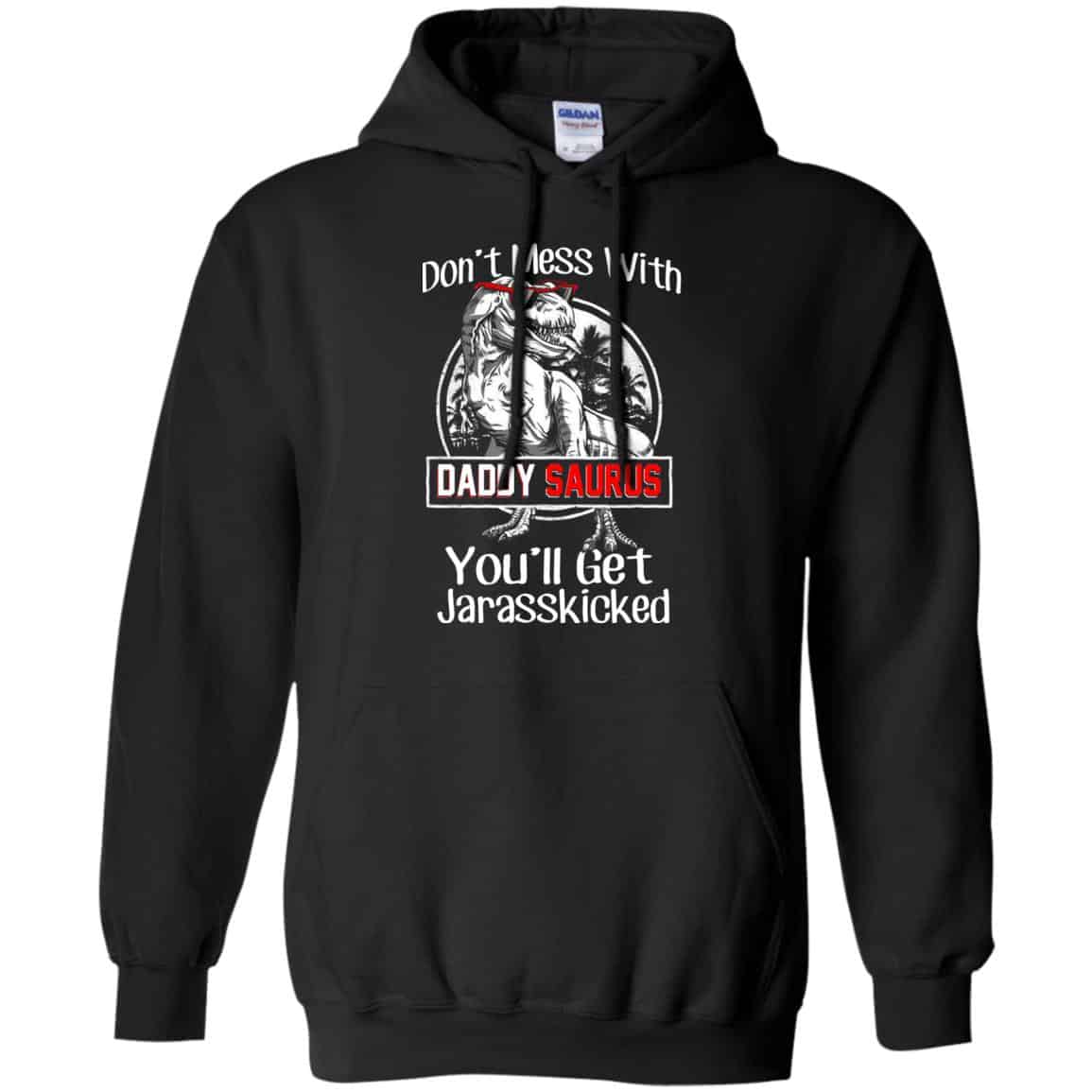 Don’t Mess With Daddy Saurus You’ll Get Jurasskicked T-Shirts, Hoodie, Tank