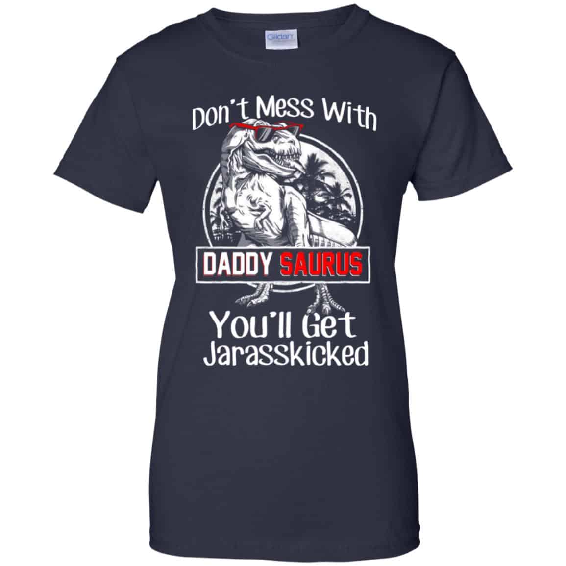 Don’t Mess With Daddy Saurus You’ll Get Jurasskicked T-Shirts, Hoodie, Tank