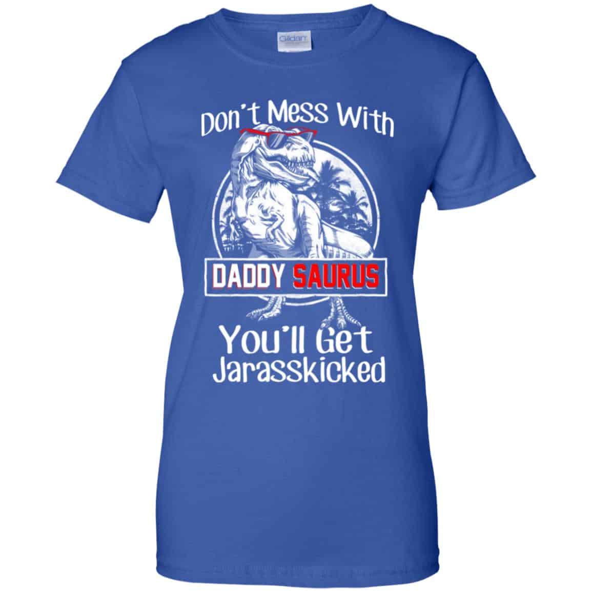 Don’t Mess With Daddy Saurus You’ll Get Jurasskicked T-Shirts, Hoodie, Tank