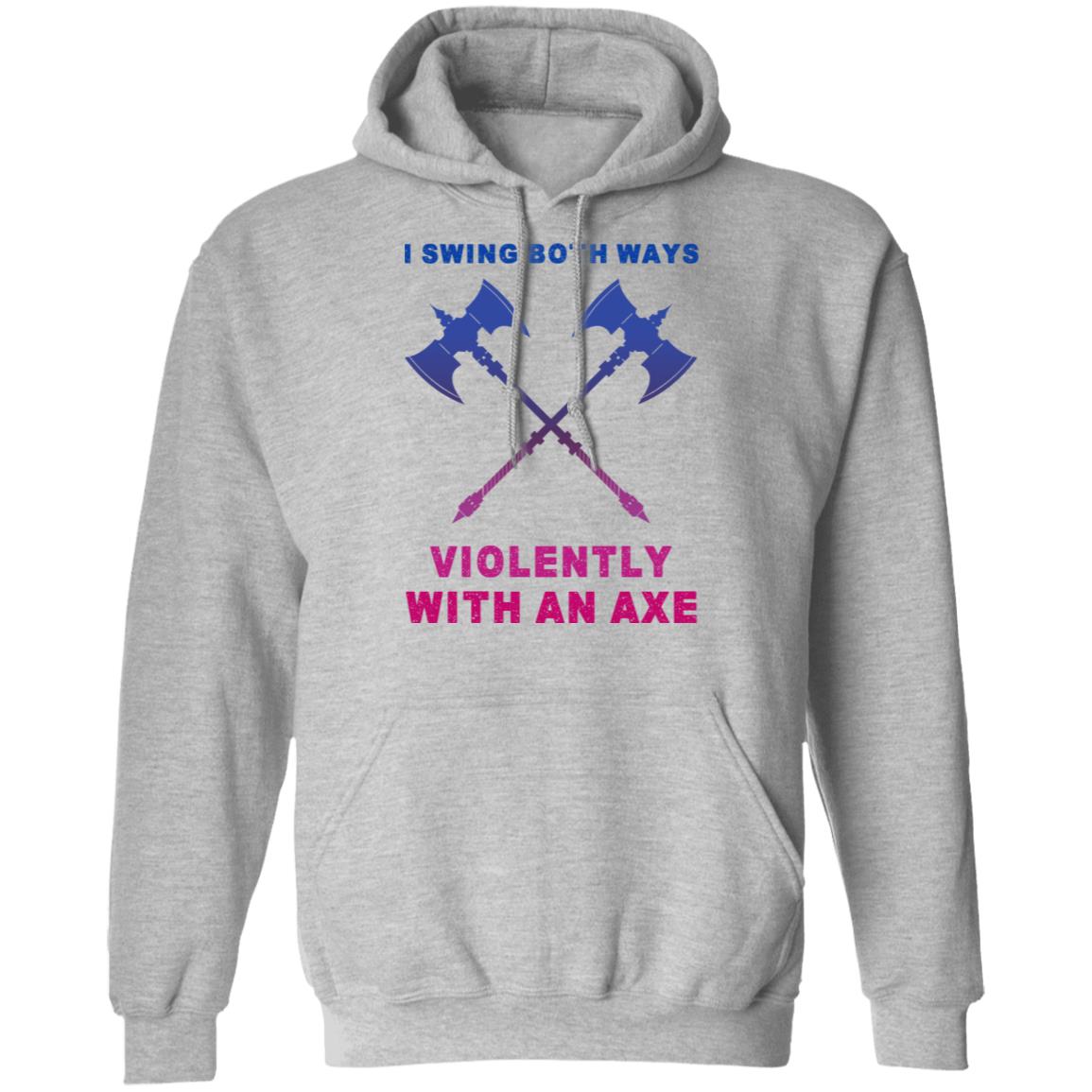 I Swing Both Ways Violently With An Axe Shirt, Hoodie, Tank