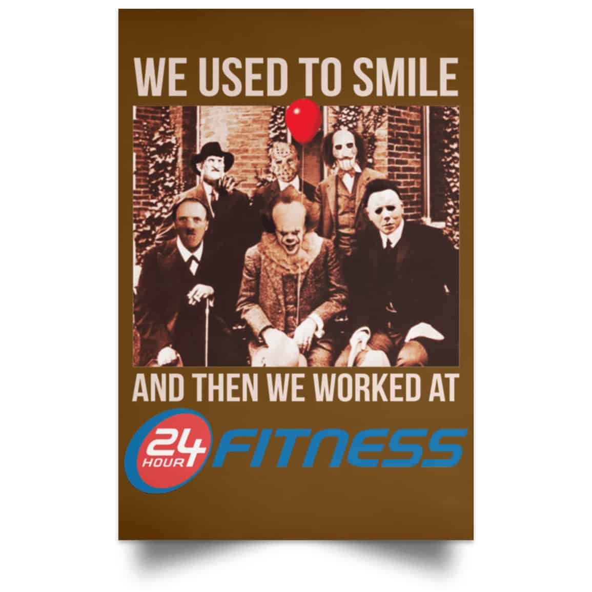 We Used To Smile And Then We Worked At 24 Hour Fitness Posters