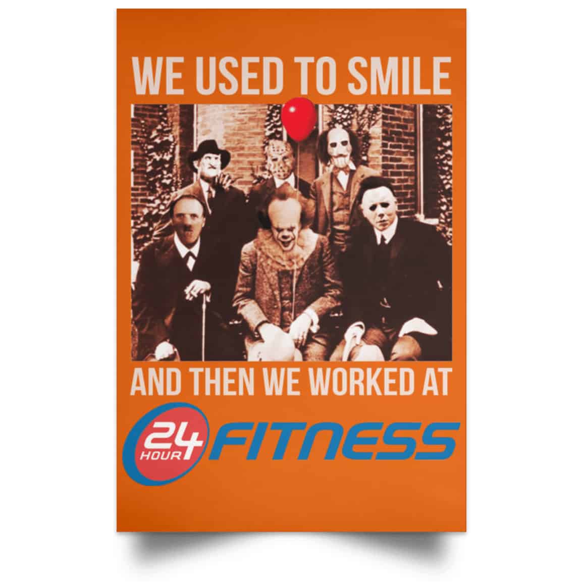 We Used To Smile And Then We Worked At 24 Hour Fitness Posters