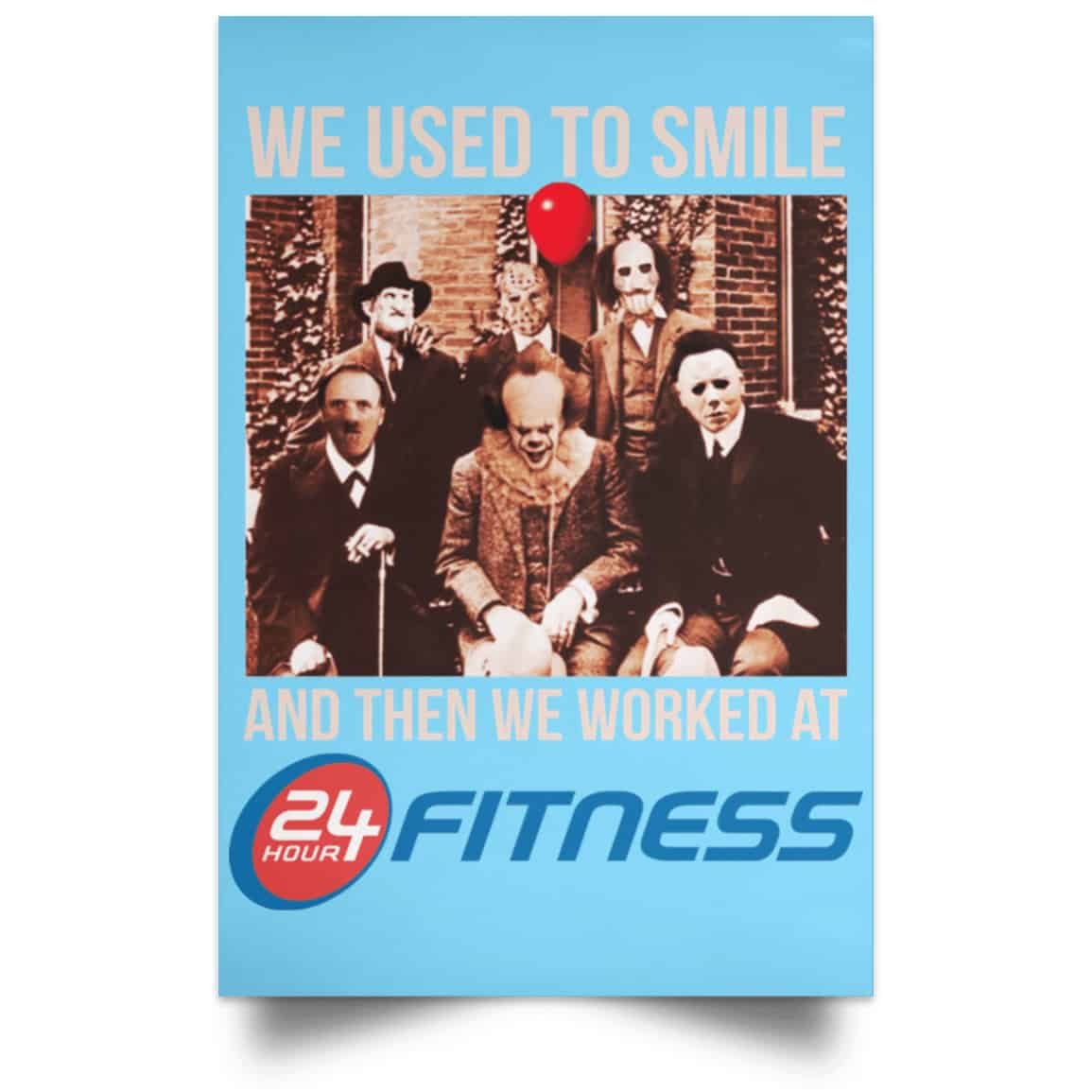 We Used To Smile And Then We Worked At 24 Hour Fitness Posters