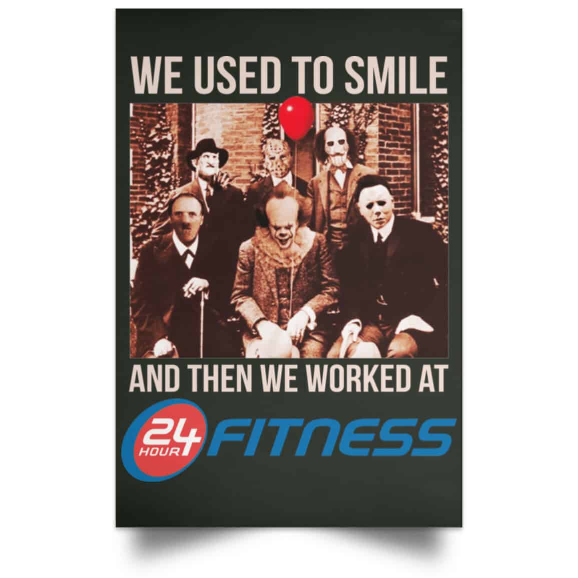 We Used To Smile And Then We Worked At 24 Hour Fitness Posters