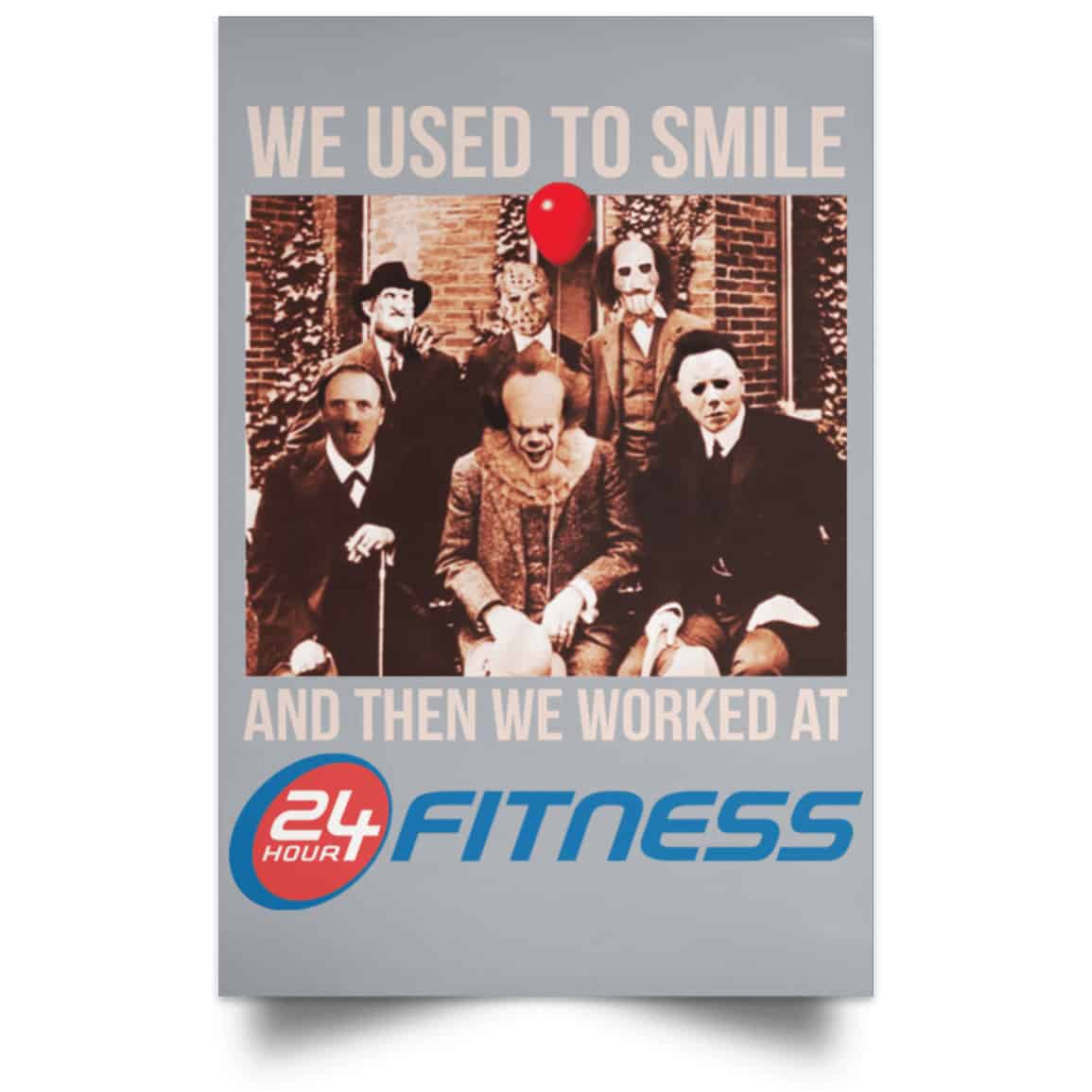 We Used To Smile And Then We Worked At 24 Hour Fitness Posters