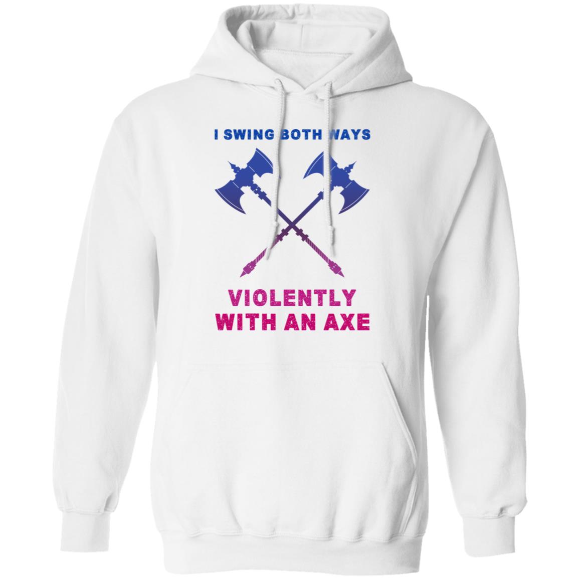 I Swing Both Ways Violently With An Axe Shirt, Hoodie, Tank