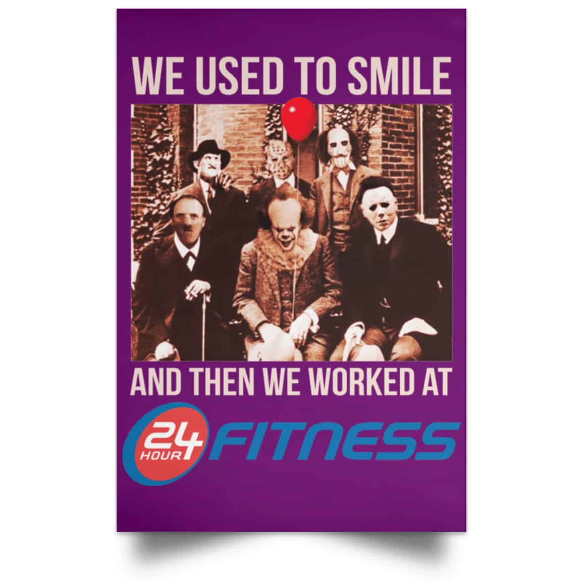 We Used To Smile And Then We Worked At 24 Hour Fitness Posters