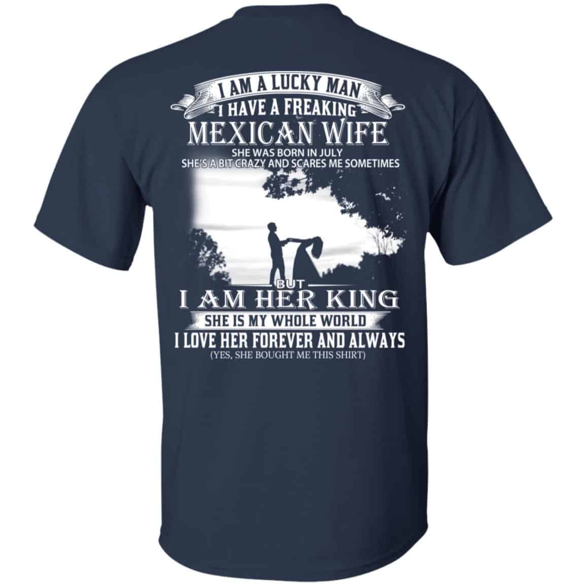 I Am A Lucky Man I Have A Freaking Mexican Wife Born In July T-Shirts, Hoodie, Tank