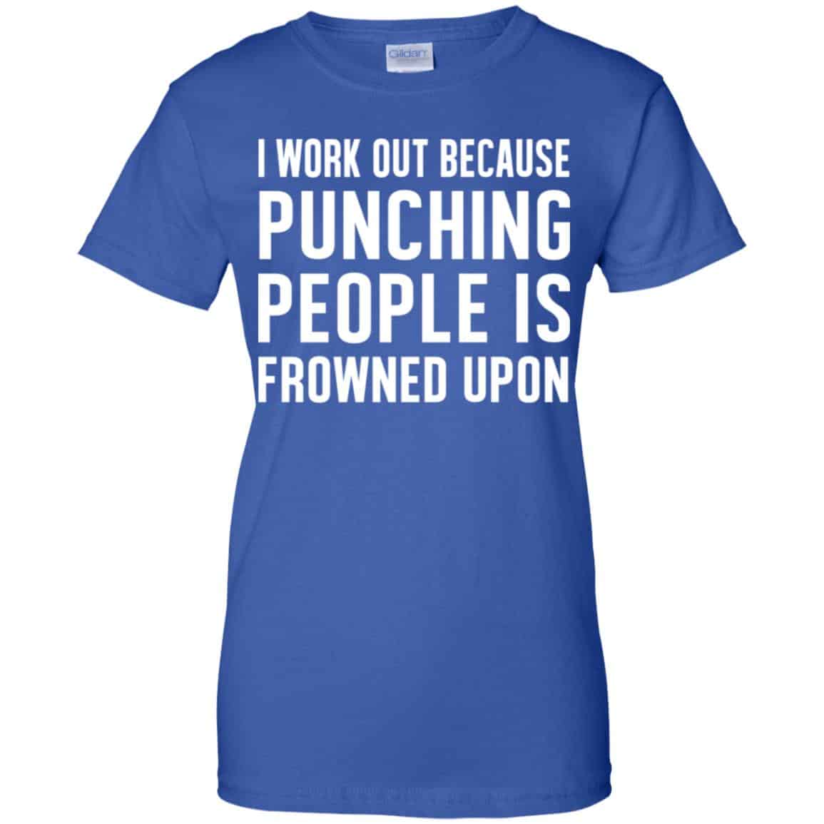 I Work Out Because Punching People Is Frowned Upon Shirt, Hoodie, Tank