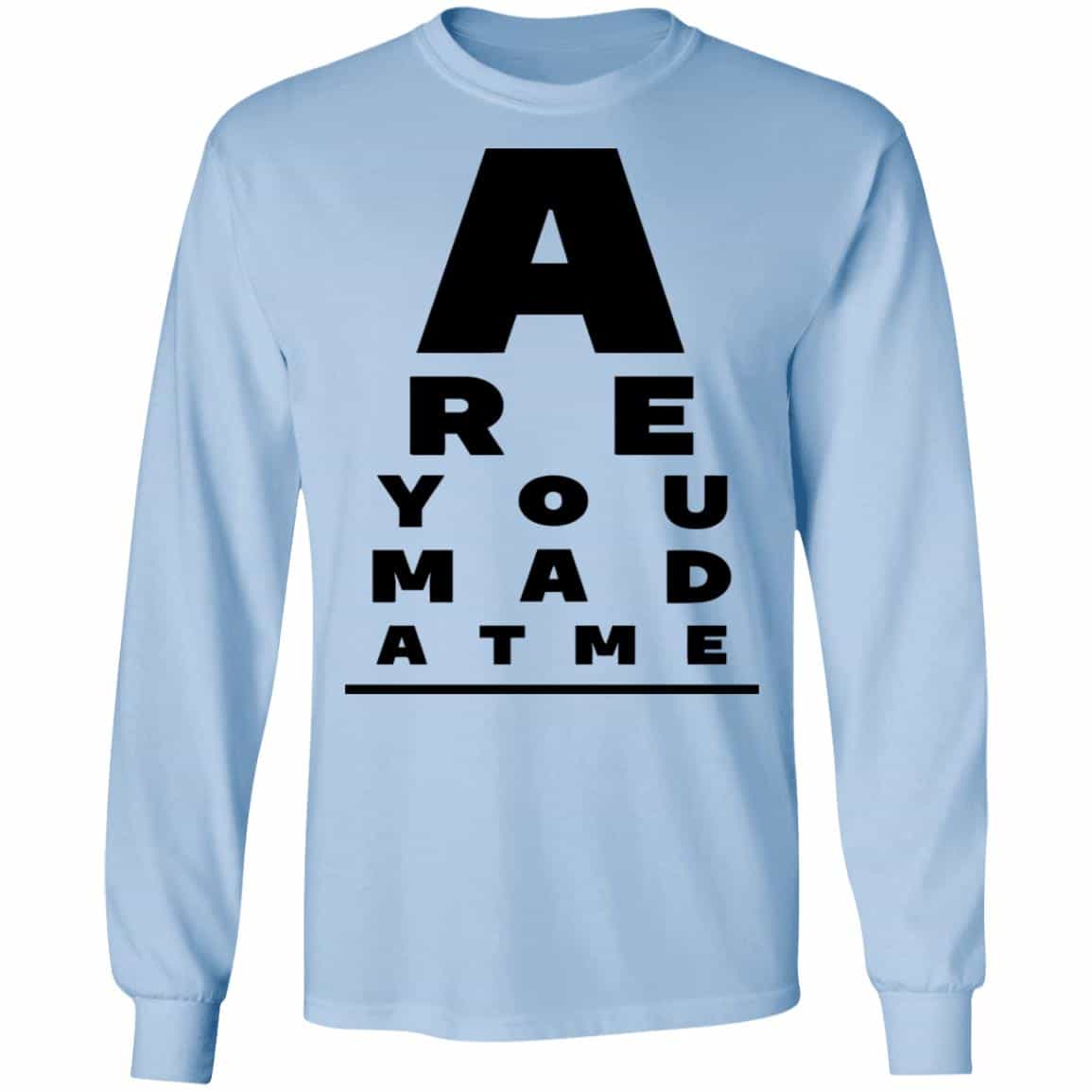 Are You Mad At Me Shirt, Hoodie, Tank