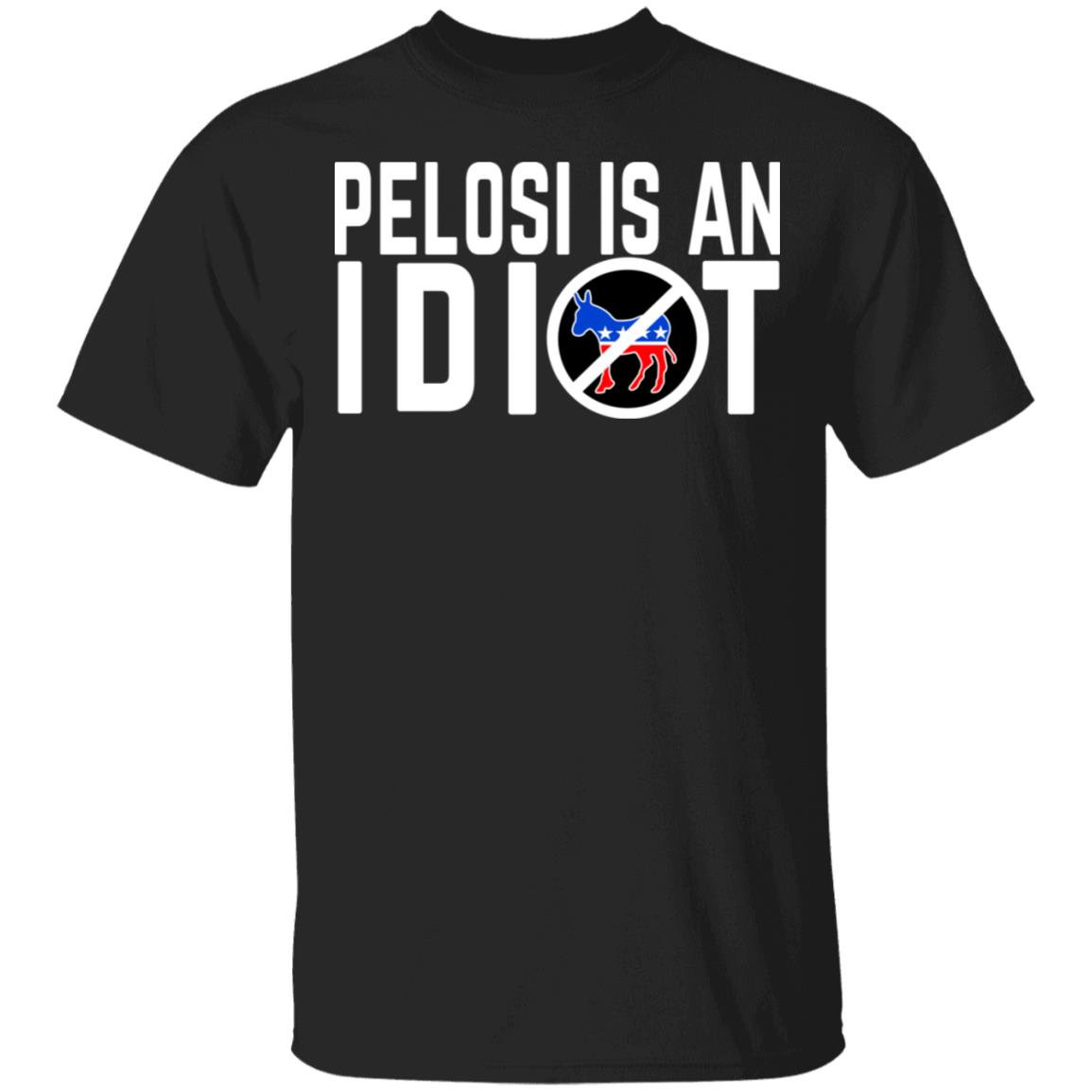 Pelosi Is An Idiot Shirt, Hoodie, Tank