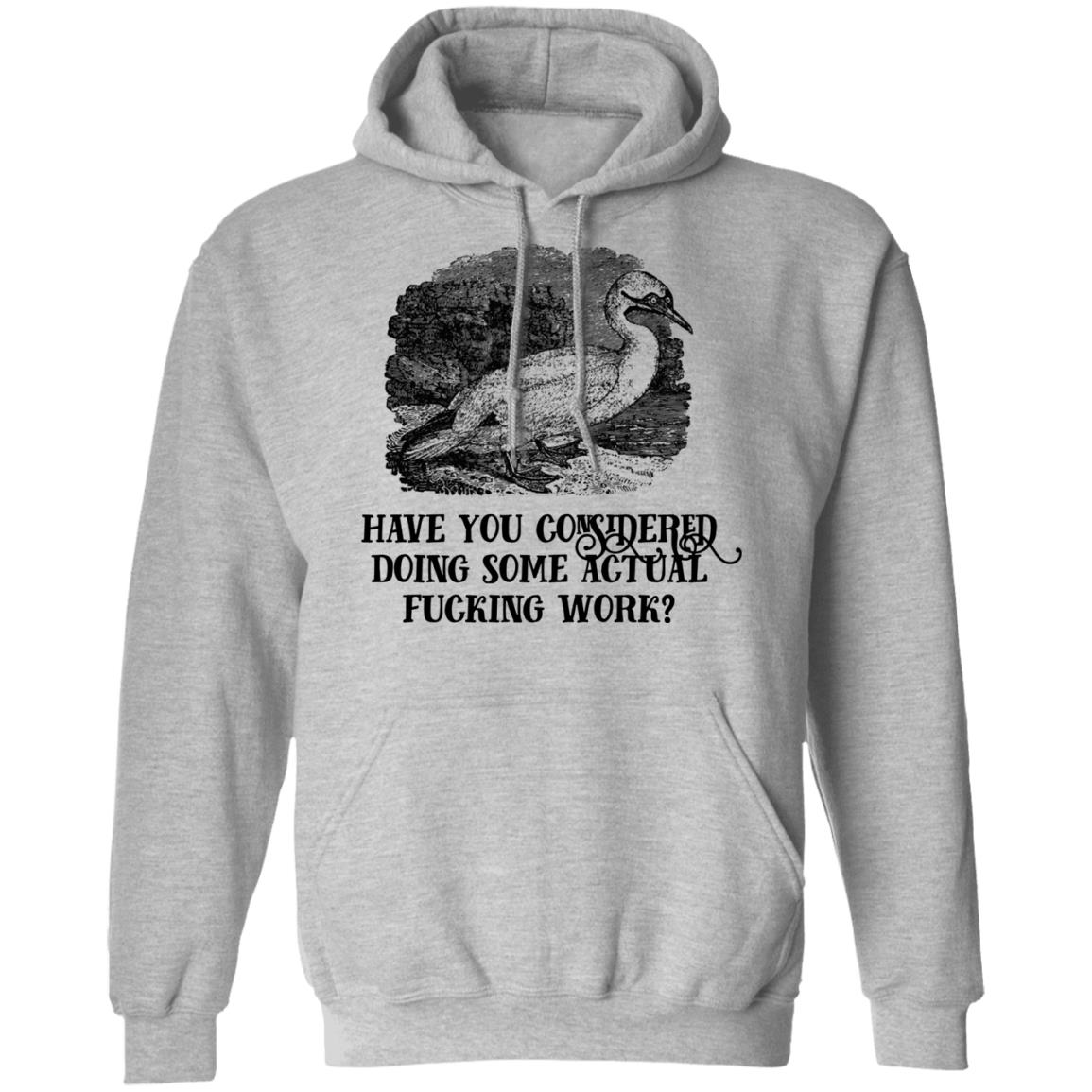 Have You Considered Doing Some Actual Fucking Work Shirt, Hoodie, Tank