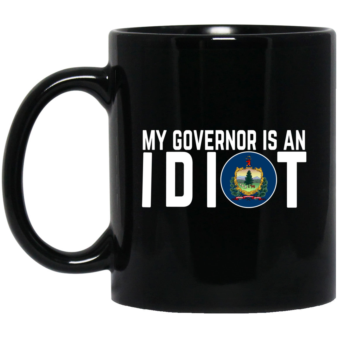 My Governor Is An Idiot Vermont 11 oz Mug