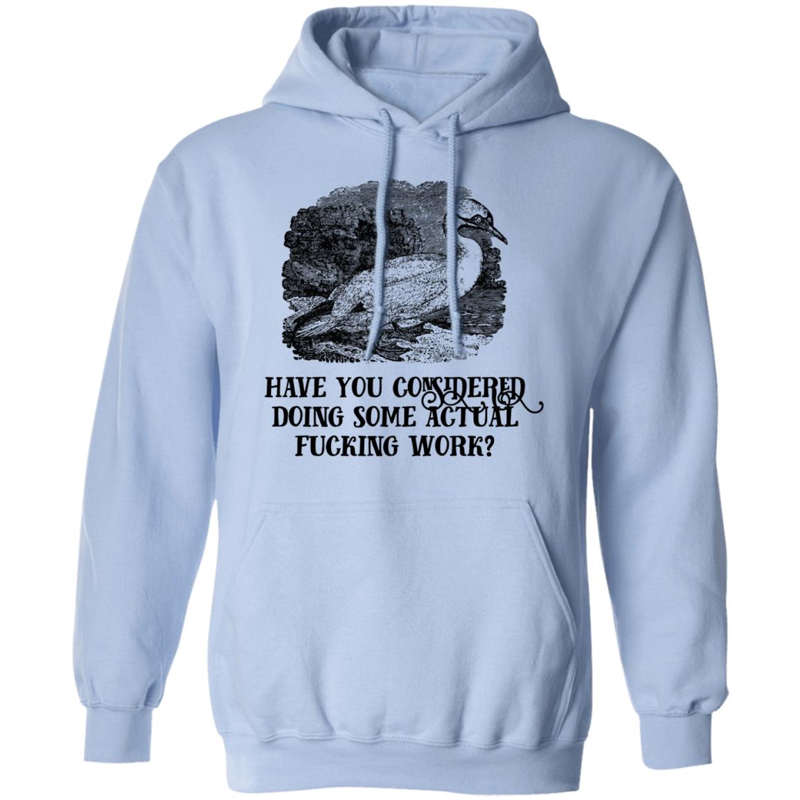 Have You Considered Doing Some Actual Fucking Work Shirt, Hoodie, Tank