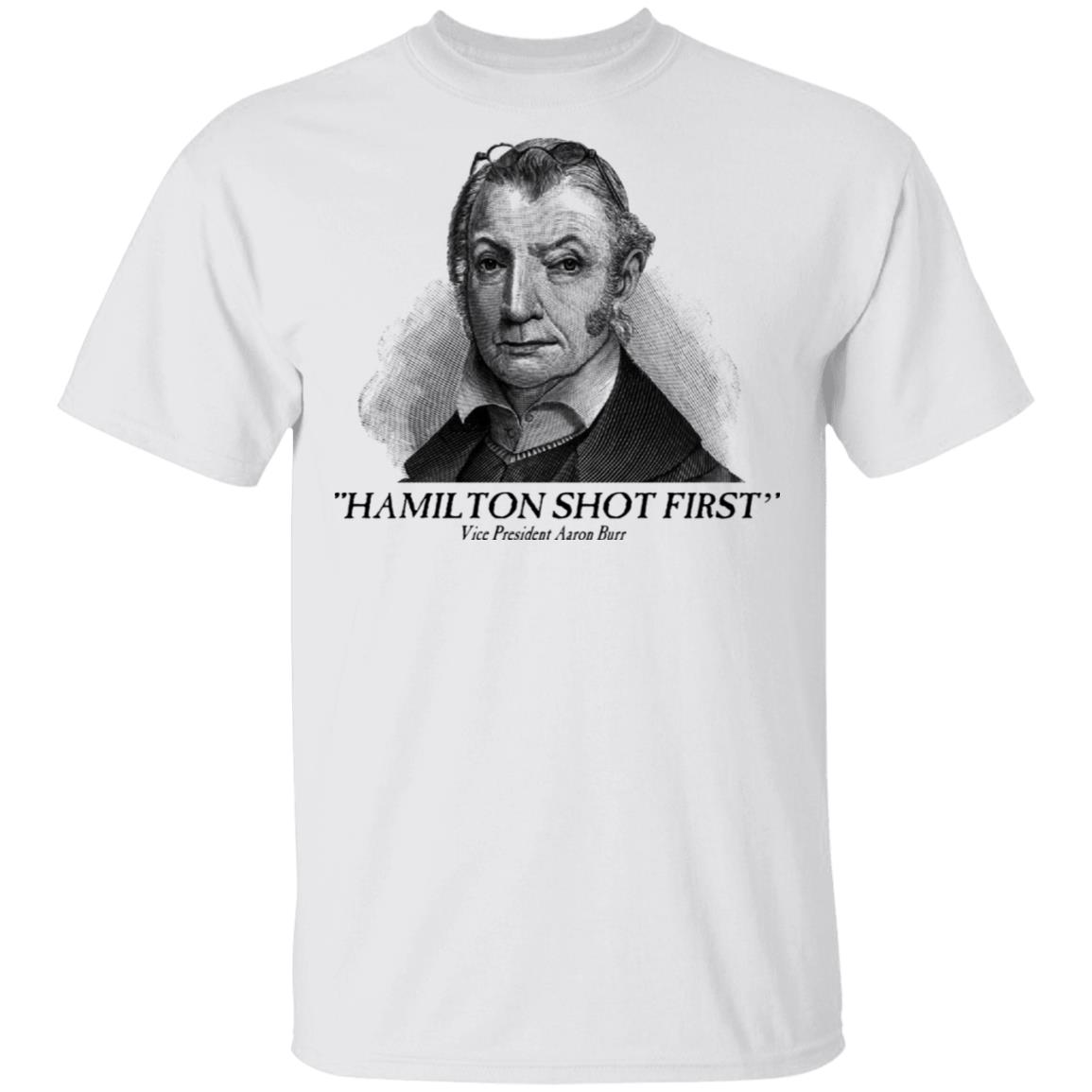 Aaron Burr Hamilton Shot First Shirt, Hoodie, Tank