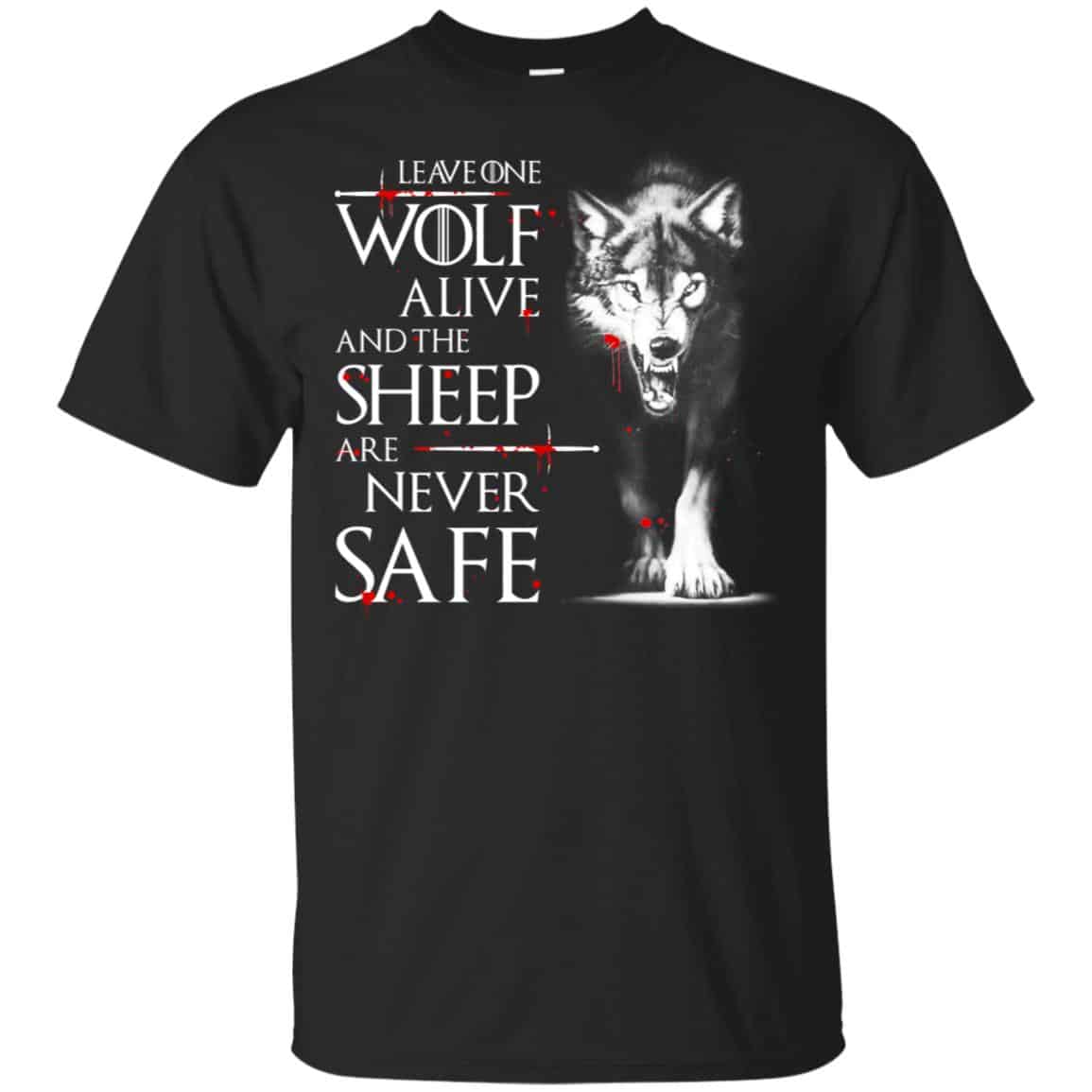 Leave One Wolf Alive And The Sheep Are Never Safe – Game Of Thrones Shirt, Hoodie, Tank