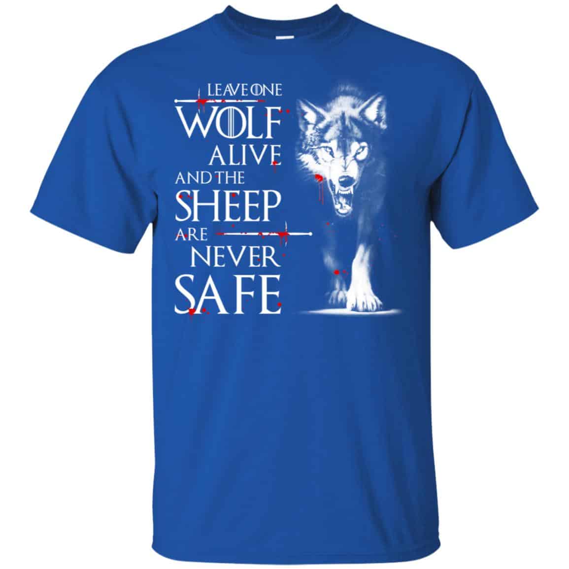 Leave One Wolf Alive And The Sheep Are Never Safe – Game Of Thrones Shirt, Hoodie, Tank