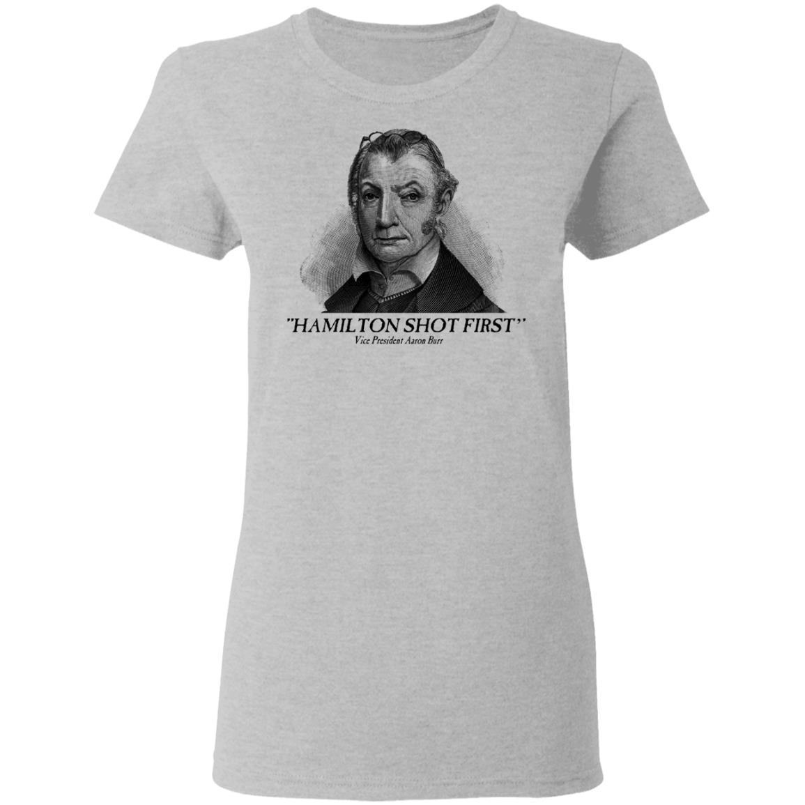 Aaron Burr Hamilton Shot First Shirt, Hoodie, Tank