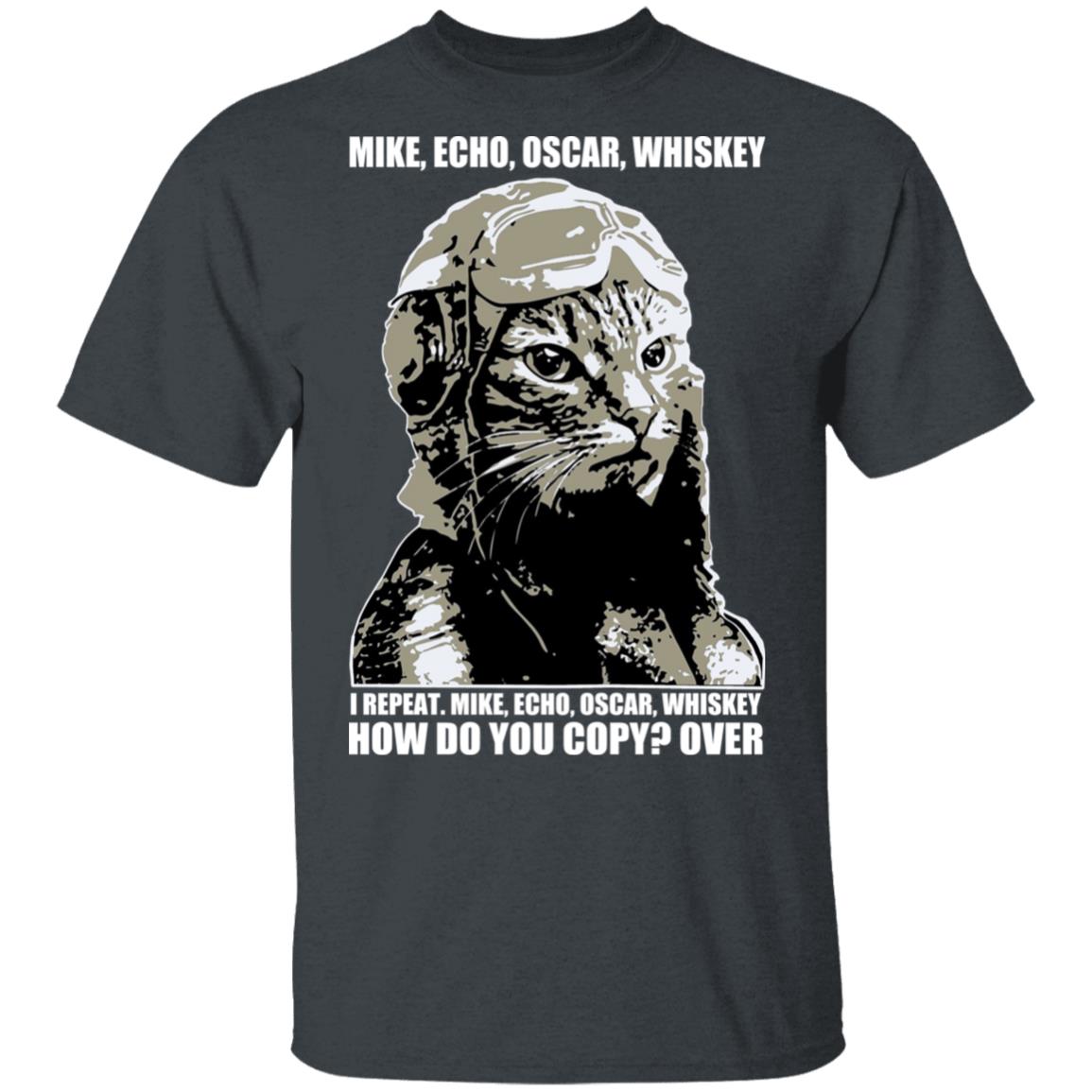 Mike Echo Oscar Whiskey I Repeat Mike Echo Oscar Whiskey Shirt, Hoodie, Tank