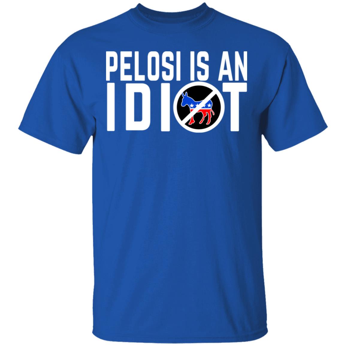 Pelosi Is An Idiot Shirt, Hoodie, Tank