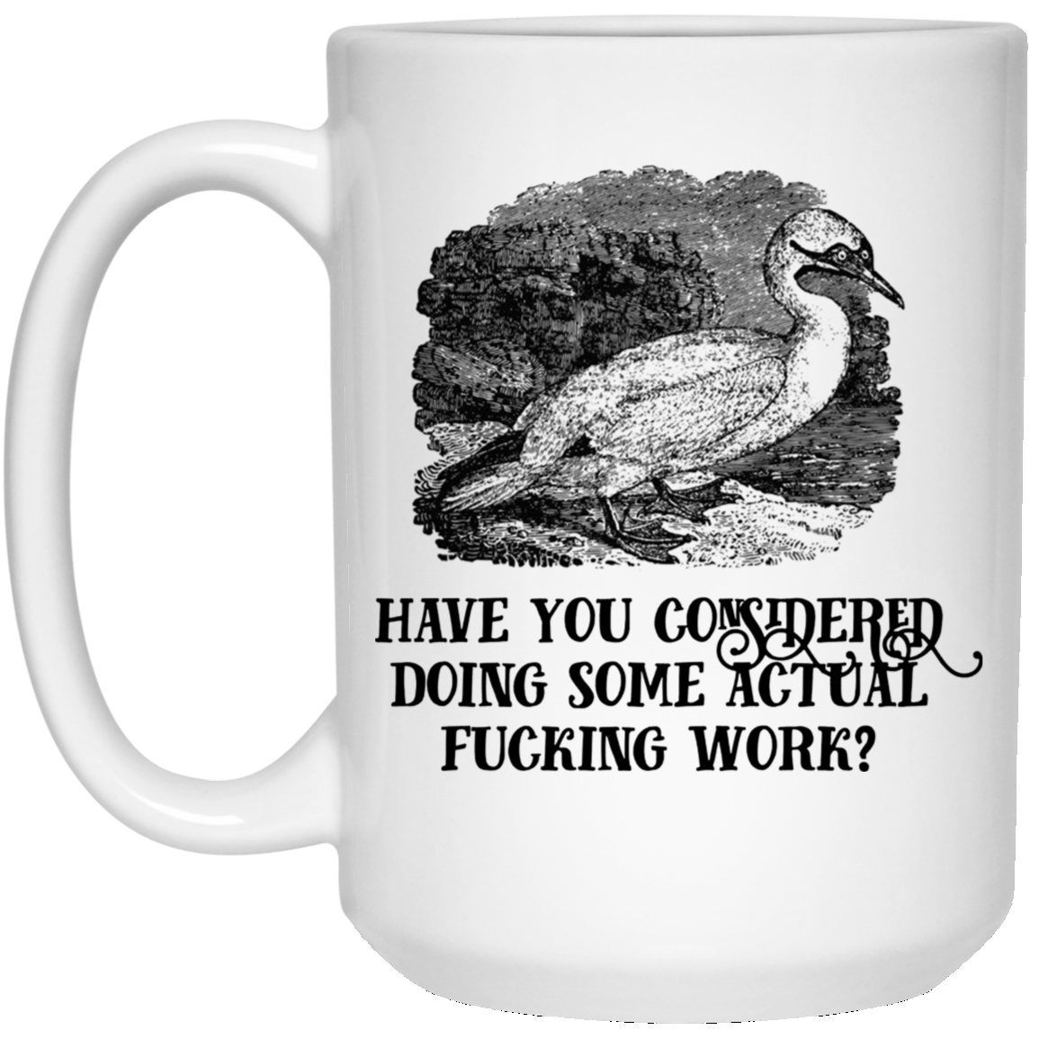 Have You Considered Doing Some Actual Fucking Work Mug