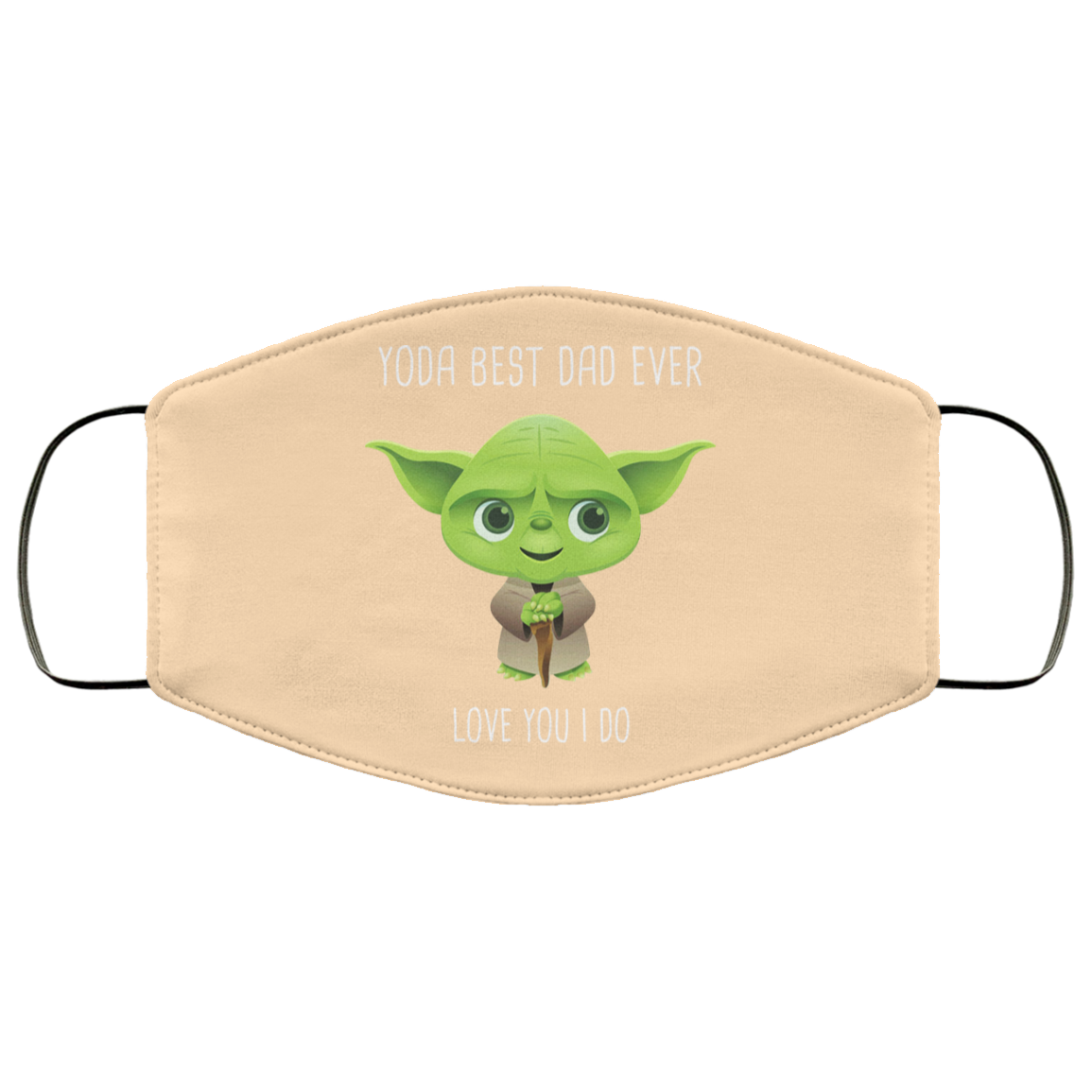 Yoda Best Dad Ever Love You Do Face Mask