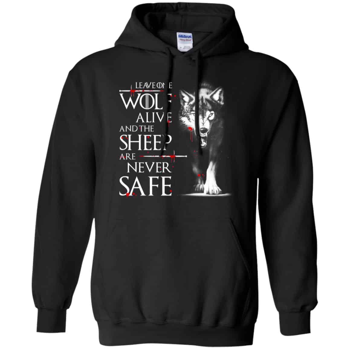 Leave One Wolf Alive And The Sheep Are Never Safe – Game Of Thrones Shirt, Hoodie, Tank