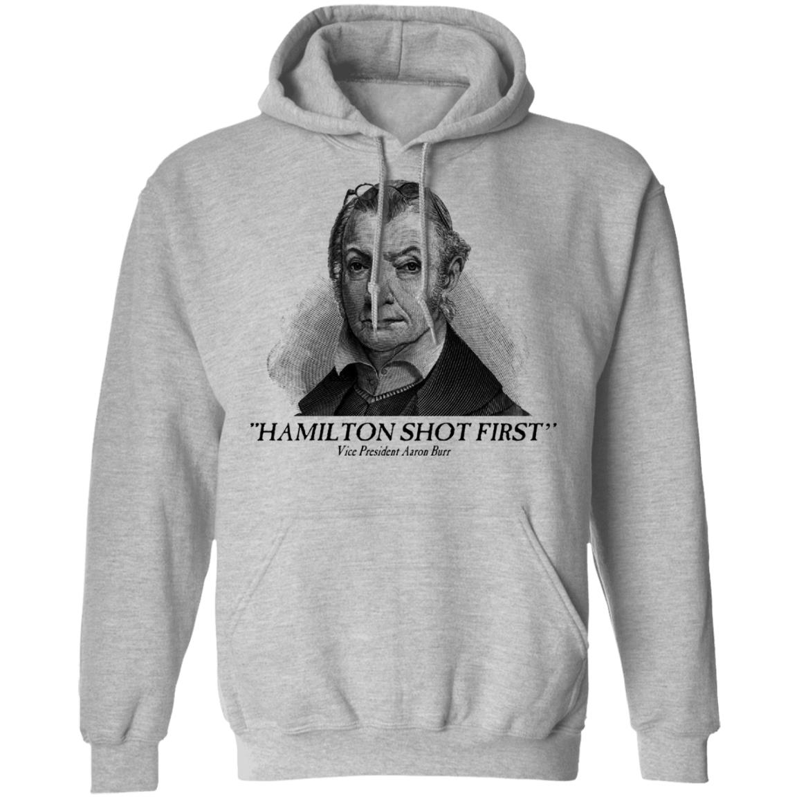 Aaron Burr Hamilton Shot First Shirt, Hoodie, Tank