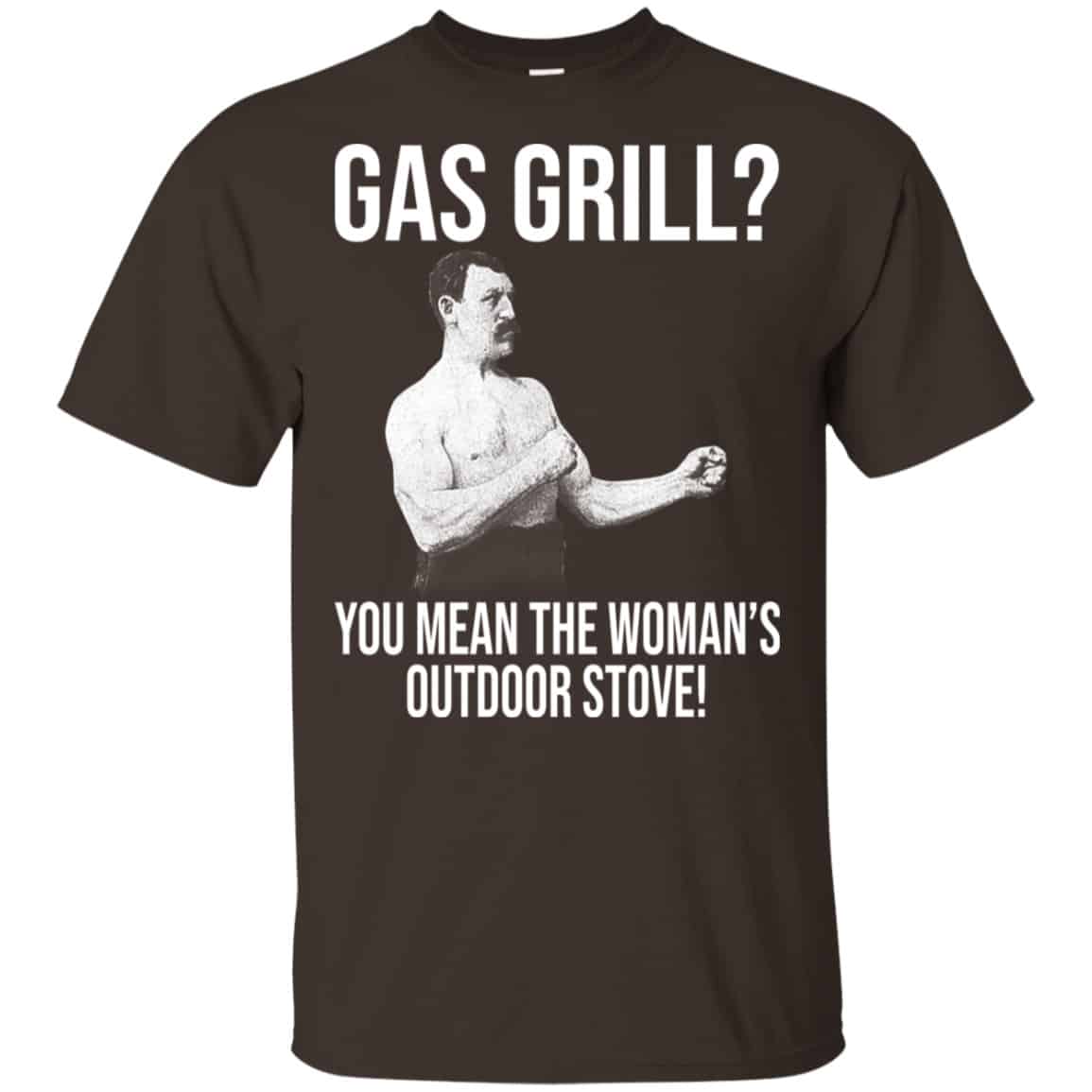 Gas Grill? You Mean The Woman’s Outdoor Stove Shirt, Hoodie, Tank