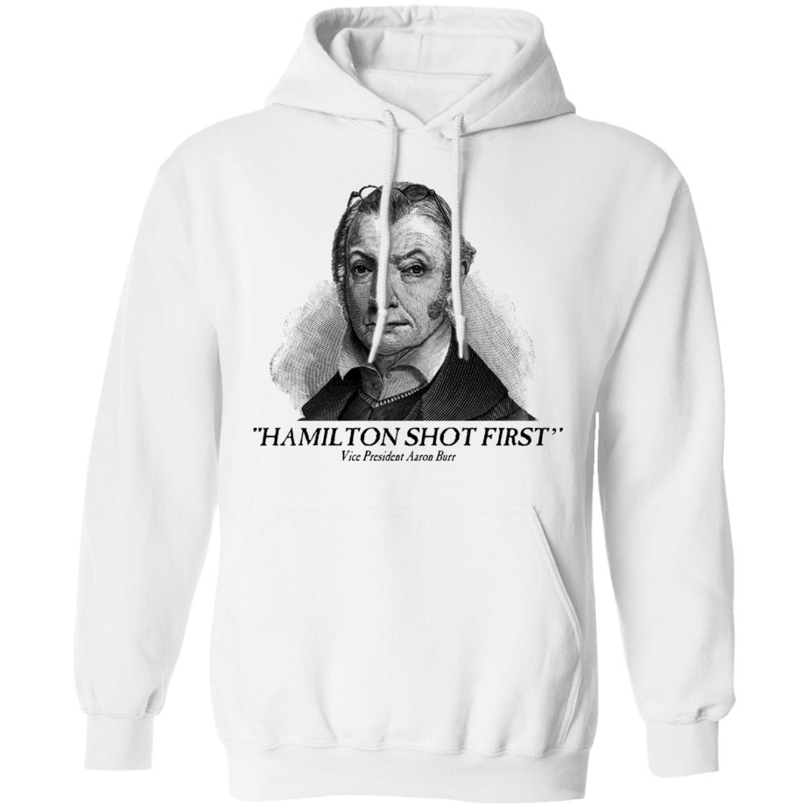 Aaron Burr Hamilton Shot First Shirt, Hoodie, Tank