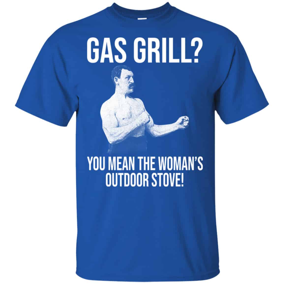 Gas Grill? You Mean The Woman’s Outdoor Stove Shirt, Hoodie, Tank