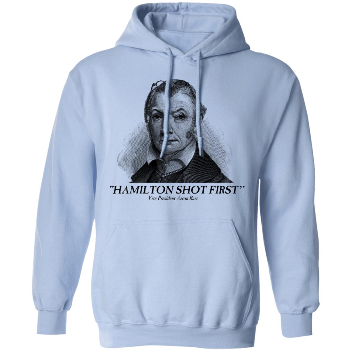 Aaron Burr Hamilton Shot First Shirt, Hoodie, Tank