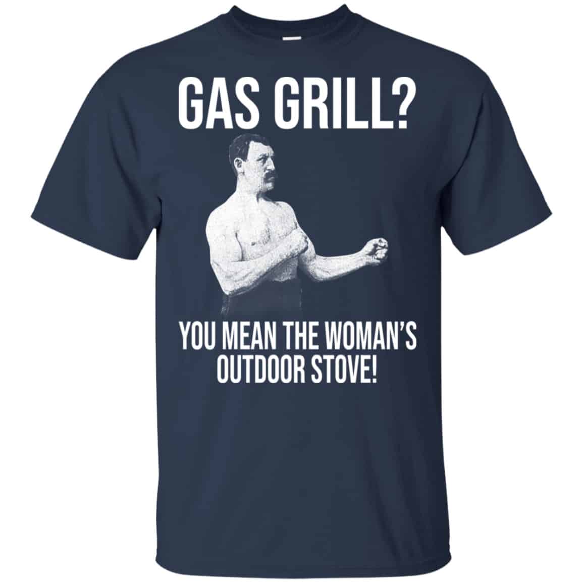 Gas Grill? You Mean The Woman’s Outdoor Stove Shirt, Hoodie, Tank