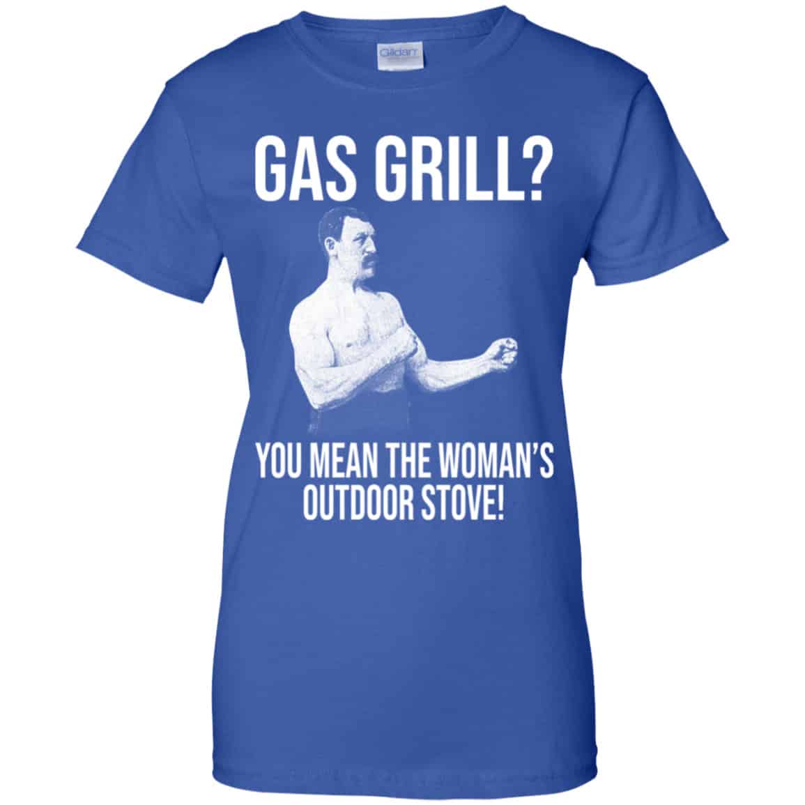 Gas Grill? You Mean The Woman’s Outdoor Stove Shirt, Hoodie, Tank