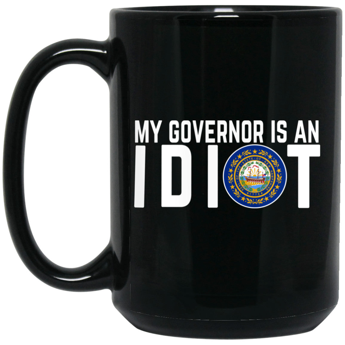 My Governor Is An Idiot New Hampshire 11 oz Mug