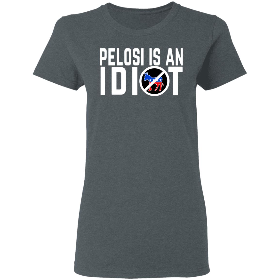 Pelosi Is An Idiot Shirt, Hoodie, Tank