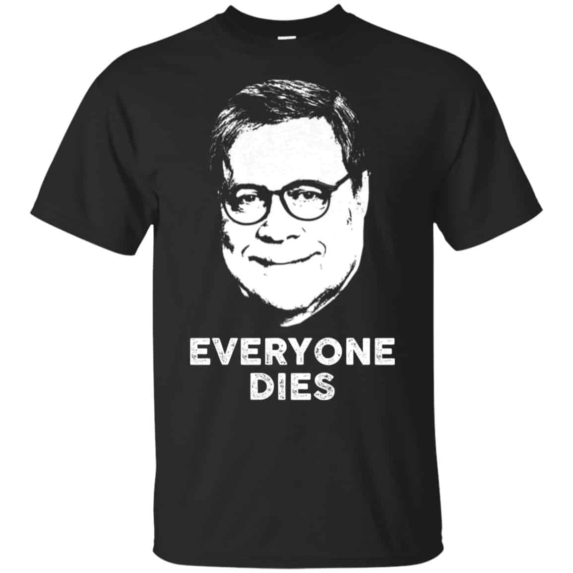 Everyone Dies William Barr Shirt, Hoodie, Tank