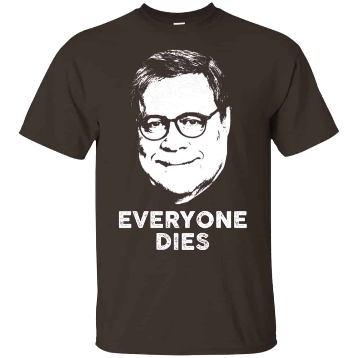 Everyone Dies William Barr Shirt, Hoodie, Tank