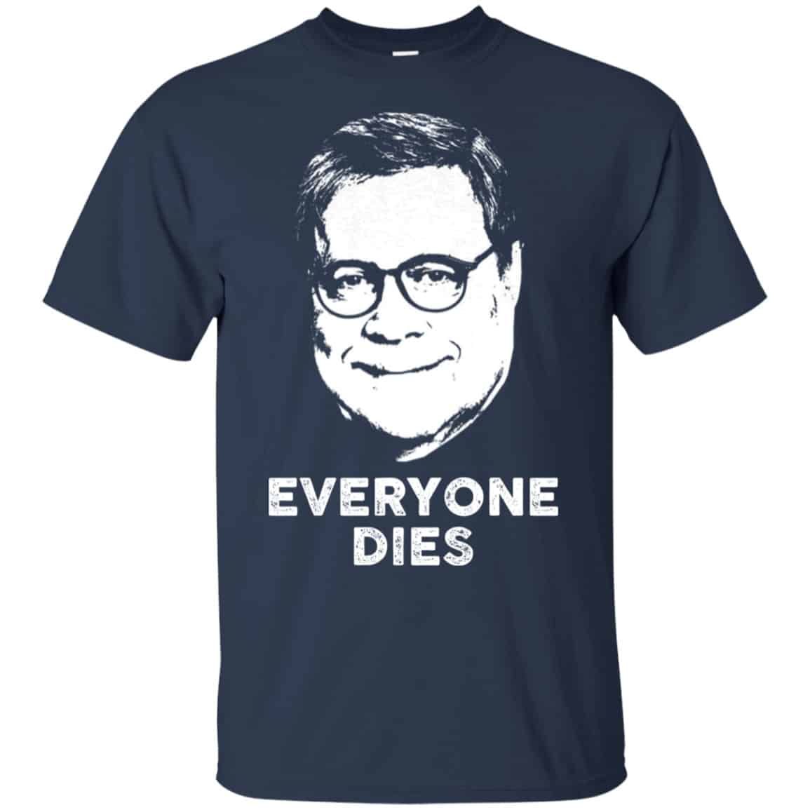 Everyone Dies William Barr Shirt, Hoodie, Tank