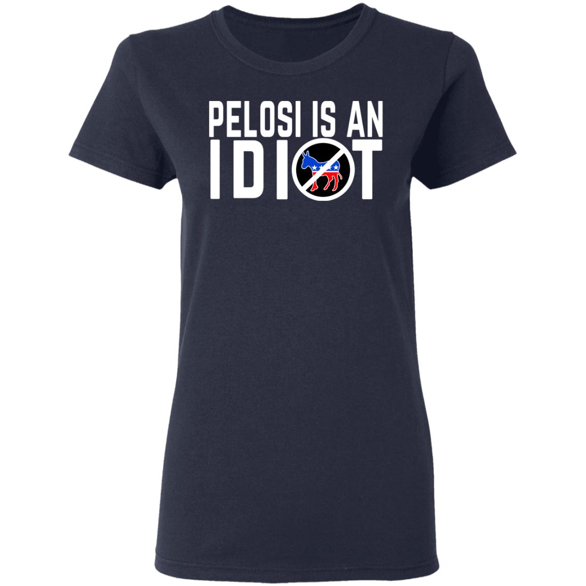 Pelosi Is An Idiot Shirt, Hoodie, Tank