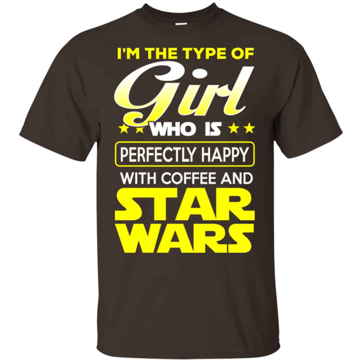 I’m The Type Of Girl Who Is Perfectly Happy With Coffee And Star Wars Shirt, Hoodie, Tank