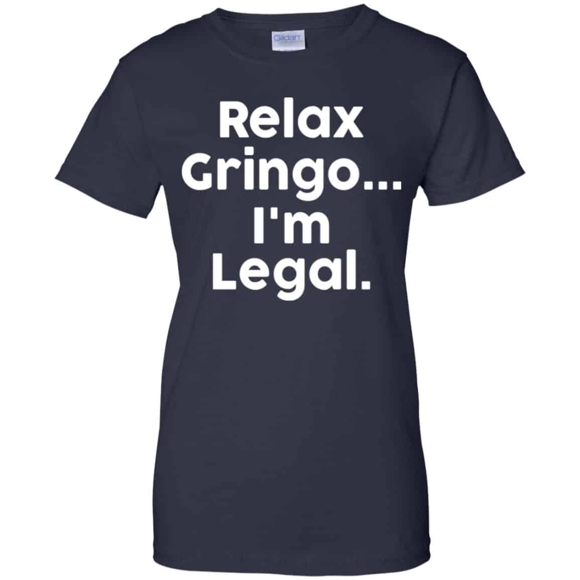 Relax Gringo … I’m Legal Shirt, Hoodie, Tank