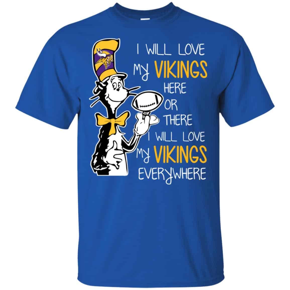 Minnesota Vikings: I Will Love Vikings Here Or There I Will Love My Vikings Everywhere T-Shirts, Hoodie, Tank