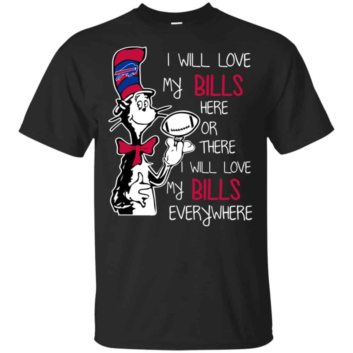 Buffalo Bills: I Will Love Bills Here Or There I Will Love My Bills Everywhere T-Shirts, Hoodie, Tank
