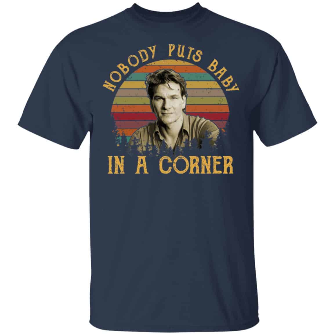 Patrick Swayze Nobody Puts Baby In A Corner Shirt, Hoodie, Tank