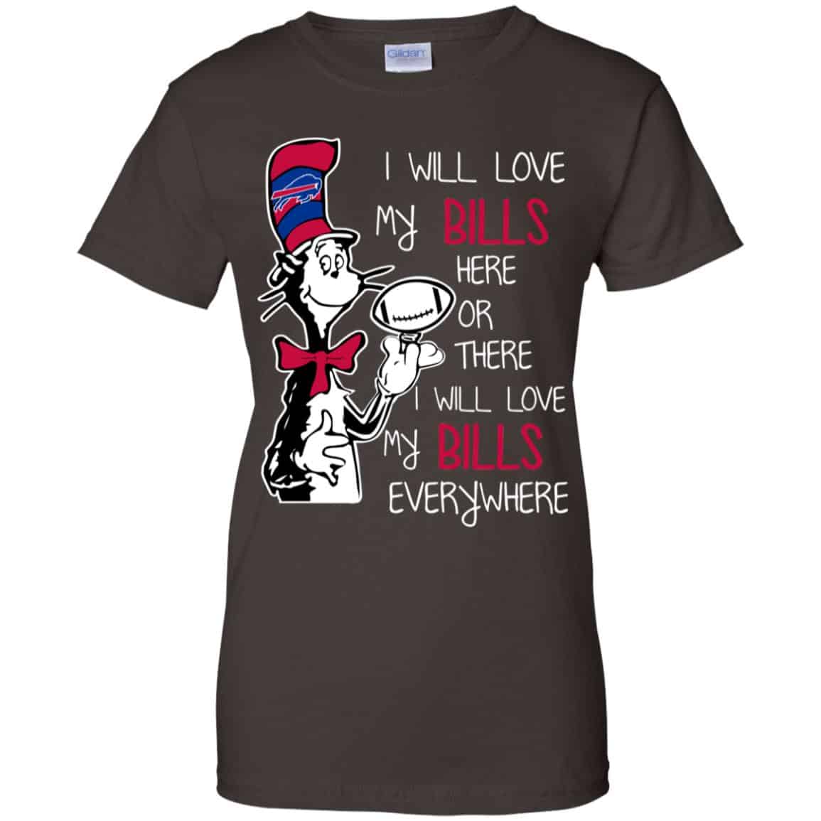 Buffalo Bills: I Will Love Bills Here Or There I Will Love My Bills Everywhere T-Shirts, Hoodie, Tank