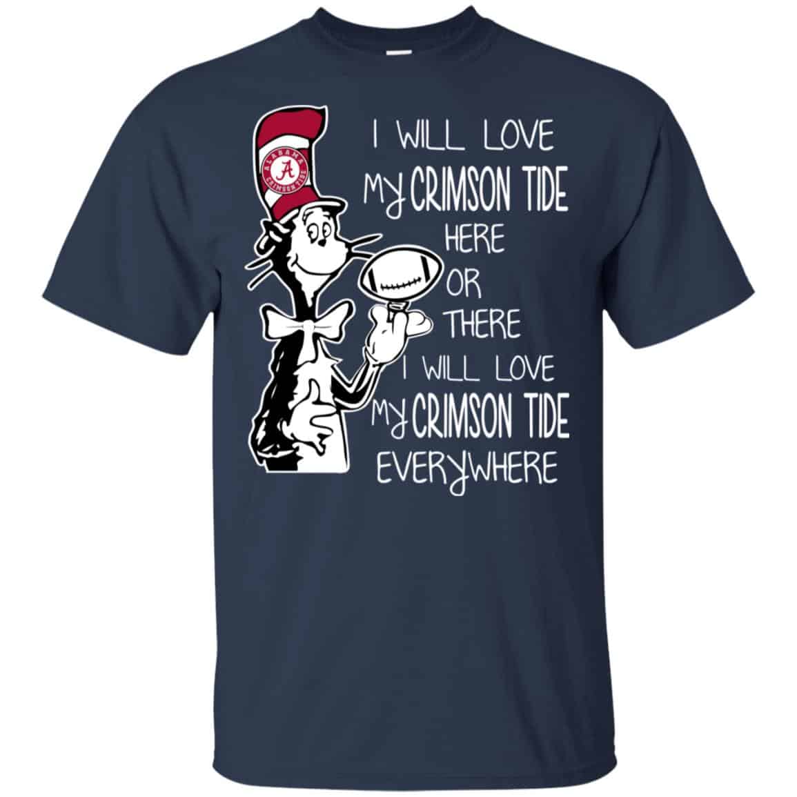 Alabama Crimson Tide: I Will Love Crimson Tide Here Or There I Will Love My Crimson Tide Everywhere T-Shirts, Hoodie, Tank
