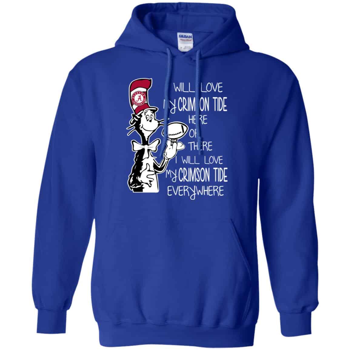 Alabama Crimson Tide: I Will Love Crimson Tide Here Or There I Will Love My Crimson Tide Everywhere T-Shirts, Hoodie, Tank